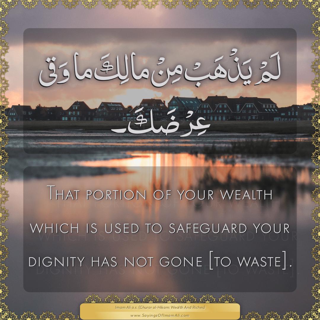 That portion of your wealth which is used to safeguard your dignity has...